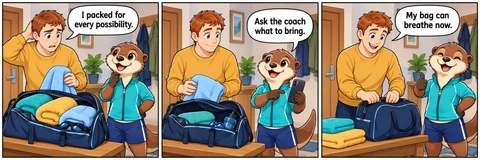 Illustrative comic: A home hallway with a bench and an open swimming bag. Learner says, “I packed for every possibility.” Otter says, “Ask the coach what to bring.” Learner says, “My bag can breathe now.”